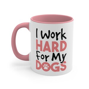 I work Hard For My Dogs | 11 oz Handmade Ceramic Mug for Pet Lovers | Love my dogs Hard working  Puppy obsessed Artwork for Women Girls Men