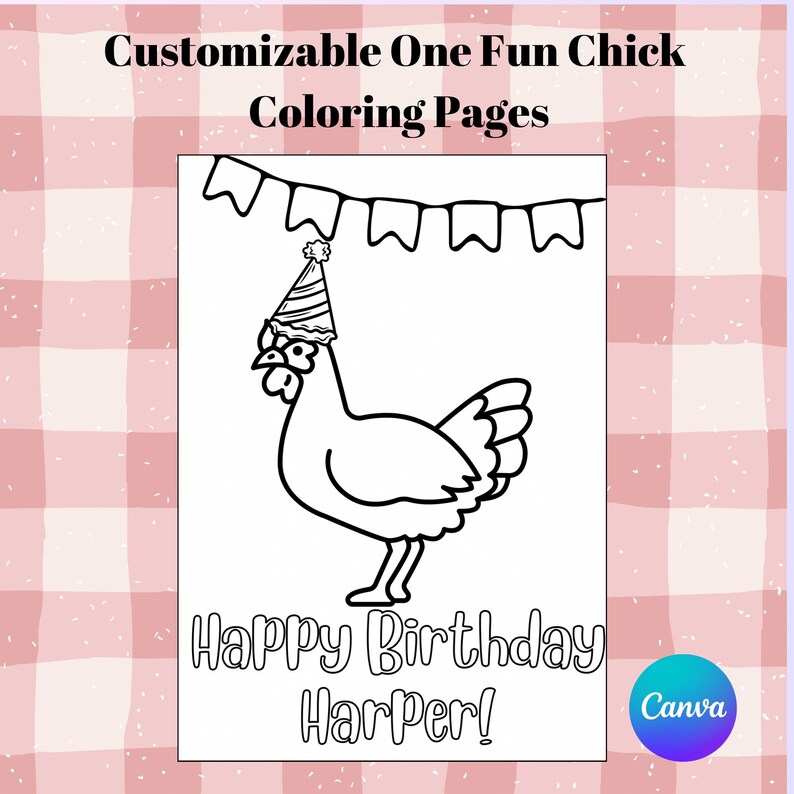 May include: Black and white coloring page featuring a cartoon chicken wearing a party hat and a banner above. The text reads "Happy Birthday Harper!" and "Customizable One Fun Chick Coloring Pages."