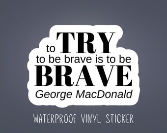 George MacDonald Quote Sticker: Bravery Vinyl Decal