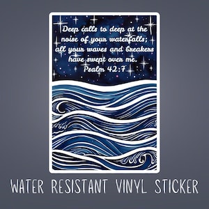 May include: Water-resistant vinyl sticker with a watercolor design of ocean waves in shades of blue and white. The sticker features the text "Deep calls to deep...Psalm 42:7" in white. The words "Water Resistant Vinyl Sticker" are at the bottom.