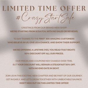 May include: A pink and white graphic with the text "LIMITED TIME OFFER #Crazy Start Sale" and a message about a 50% discount for the first 300 customers. The text says "Greetings from our brand-new shop! We're starting from scratch, with no sales or reviews. To say thanks to the first 300 amazing customers who believe in us, give us a chance, and show their support, we're offering a lifetime (yes, you read that right!) 50% discount off all our prices. Our prices and coupons may change over time, but your discount will remain a steadfast 50% off, with no end date in sight. Join us in this exciting new chapter and be part of our journey. Get in early, and let's grow together with unbeatable savings. Don't miss out on this limited-time offer!"