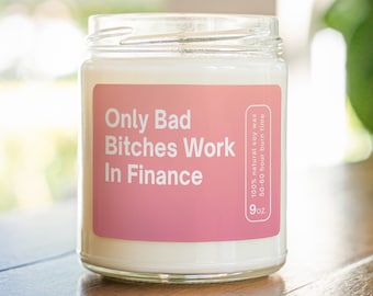 Only Bad Bitches Work In Finance Soy Wax Candle, Gift For Finance Worker, Finance Girl Gift, Finance Girlfriend Candle Gift MC-167