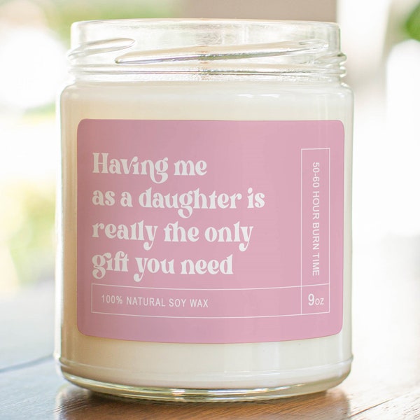 Having Me As a Daughter - Funny Mother's Day, Father's Day Gift from Daughter - Funny Candle Gift - Soy Wax Scented Candle MC-489