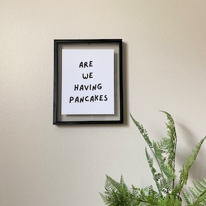 Are We Having Pancakes - Breakfast Sign, Kitchen Decor, Wall Decor Print