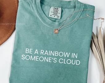 Comfort Colors T-Shirt: Be a Rainbow Inspirational Quote, Minimalist Positive Vibes