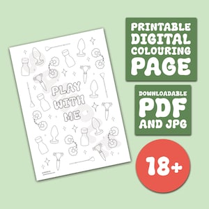May include: A printable digital coloring page with various line art illustrations of sex toys and the text "PLAY WITH ME". Includes a green square with the text "PRINTABLE DIGITAL COLOURING PAGE", a green square with the text "DOWNLOADABLE PDF AND JPG", and a red circle with the text "18+".