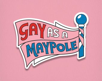 Gay As A Maypole Sticker