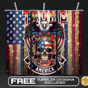 May include: A stainless steel tumbler featuring a design with the American flag, the word "TRUMP", an eagle, and a skull. The tumbler has a straw and a lid. The text "TAKE BACK AMERICA" is also included.