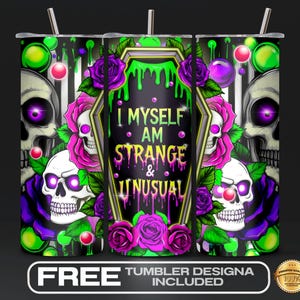 May include: A sublimation design for a tumbler featuring a skull with green and purple flowers and the text "I Myself Am Strange & Unusual".