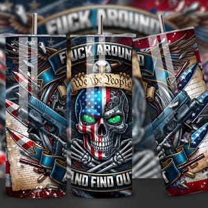 May include: A set of three stainless steel tumblers with a patriotic design. Each tumbler features a skull with an American flag design, guns, and the text "FUCK AROUND AND FIND OUT" and "We the People".