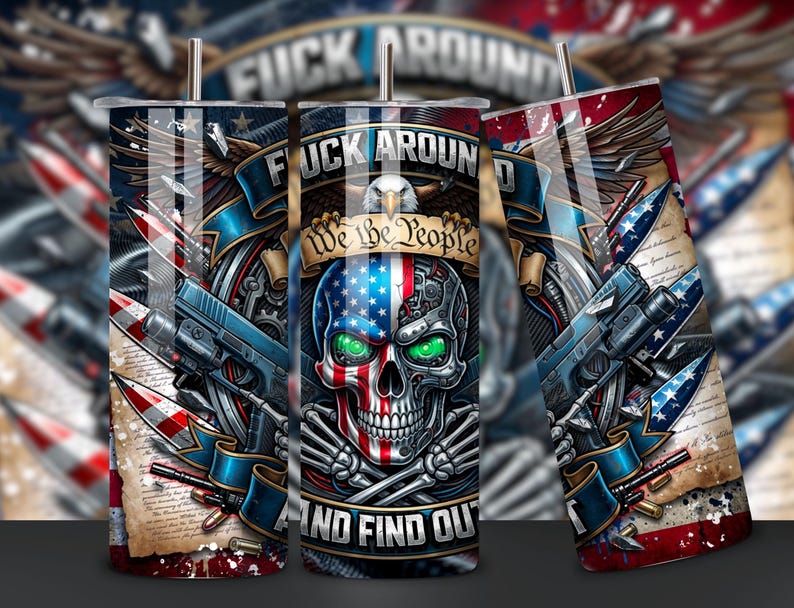 May include: A set of three stainless steel tumblers with a patriotic design. Each tumbler features a skull with an American flag design, guns, and the text "FUCK AROUND AND FIND OUT" and "We the People".