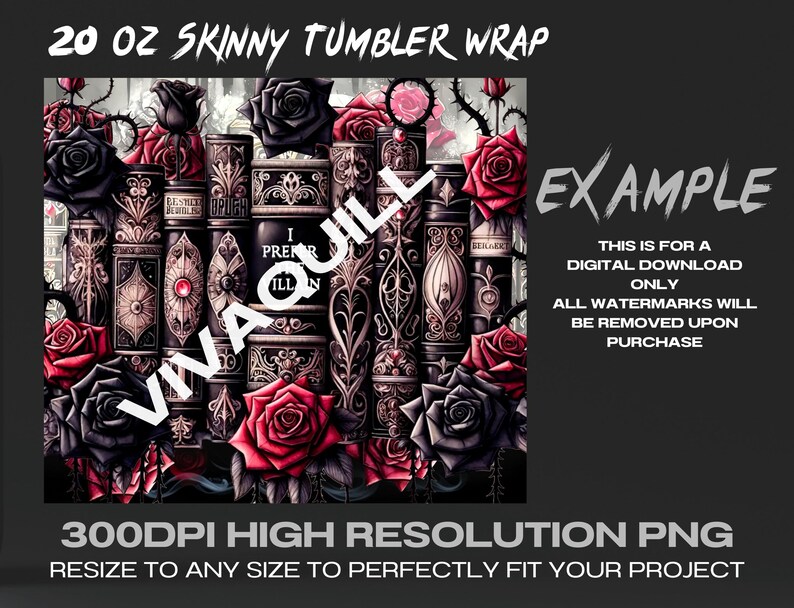 May include: A digital download for a 20 ounce skinny tumbler wrap featuring a design of a stack of books with ornate details, roses, and thorns. The design is in shades of black, red, and white. The text "Viva Quill" and "Example" are visible on the image. All watermarks will be removed upon purchase.