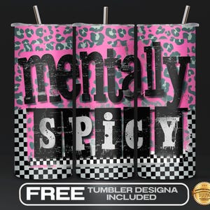 May include: A pink and black tumbler with a leopard print background and the text "mentally spicy" in black letters.
