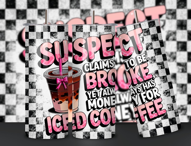 May include: A white tumbler with a black and white checkered pattern. The tumbler has a pink and white graphic that says "SUSPECT CLAIMS TO BE BROOKE, YET ALWAYS HAS MONEY FOR ICED COFFEE". The graphic also includes a cartoon image of a cup of iced coffee with a pink bow.