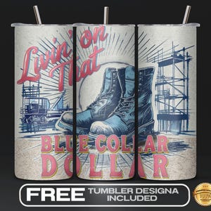 May include: A stainless steel tumbler with a design featuring work boots, construction equipment, and the text "Livin' on That Blue Collar Dollar." The design is in blue and red on a beige background. Includes a straw and lid.