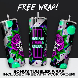May include: A black and white tumbler wrap with a neon pink and green design. The design features a skull with roses, a black and white striped background, and the text "I myself am strange & unusual."