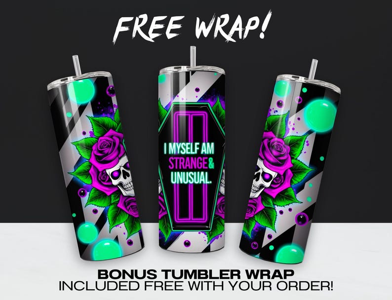 May include: A black and white tumbler wrap with a neon pink and green design. The design features a skull with roses, a black and white striped background, and the text "I myself am strange & unusual."
