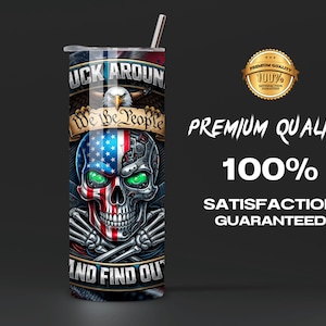 May include: A stainless steel tumbler with a skull design. The skull is split, with one half featuring the American flag and the other a mechanical design. The tumbler has the text "FUCK AROUND AND FIND OUT".