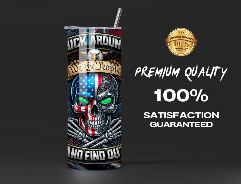 May include: A stainless steel tumbler with a skull design. The skull is split, with one half featuring the American flag and the other a mechanical design. The tumbler has the text "FUCK AROUND AND FIND OUT".