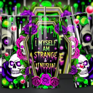 May include: A black and green tumbler featuring a skull and rose design. The tumbler has a white background with the text "I Myself Am Strange & Unusual" in a black coffin shape.