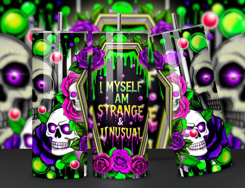 May include: A black and green tumbler featuring a skull and rose design. The tumbler has a white background with the text "I Myself Am Strange & Unusual" in a black coffin shape.