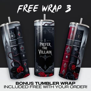 May include: Three different designs for a tumbler wrap featuring a black and red gothic style design with roses, thorns, and a book with the text "I Prefer the Villain".