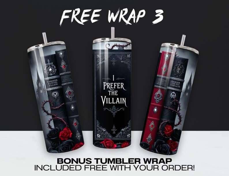 May include: Three different designs for a tumbler wrap featuring a black and red gothic style design with roses, thorns, and a book with the text "I Prefer the Villain".