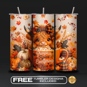 May include: A cylindrical tumbler featuring a graphic of a fluffy highland cow wearing a plaid bow, peeking out of an orange mug filled with whipped cream. The design includes autumn leaves, pumpkins, and the text Pumpkin Spice & Everything Nice.