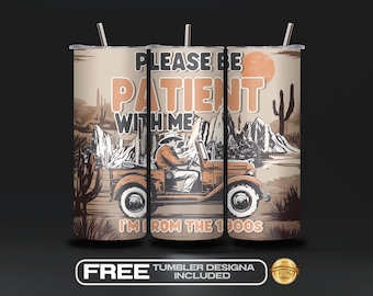 Please Be Patient With Me Tumbler Wrap PNG, I'm from the 1900s, Funny Quote Sublimation Design, Sarcastic Digital Download, Retro Western