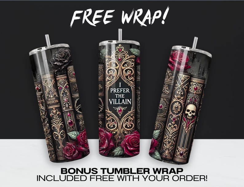 May include: Three black and gold tumbler wraps with a gothic book and rose design. The text on the wrap reads "I Prefer the Villain".