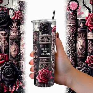 May include: A stainless steel tumbler with a black and white design featuring roses, books, and the text "I prefer the villain".