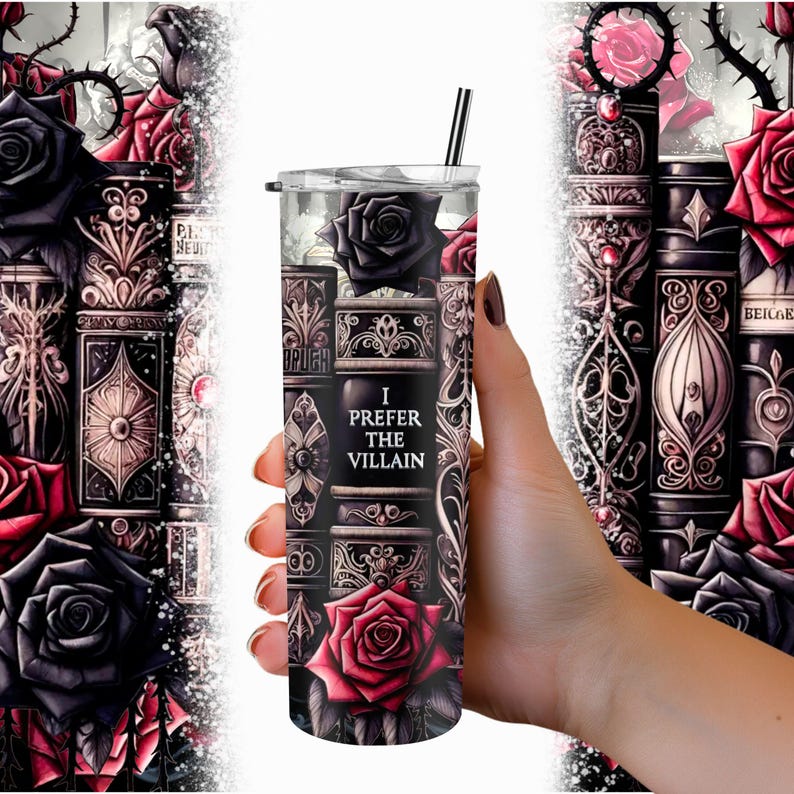 May include: A stainless steel tumbler with a black and white design featuring roses, books, and the text "I prefer the villain".