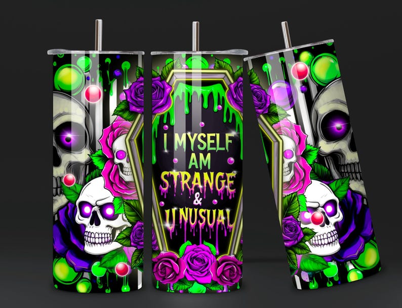May include: A black and green tumbler with a skull and floral design. The tumbler has the text "I Myself Am Strange & Unusual" on the front.
