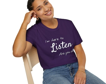 I'm here to Listen T-shirt, Unisex