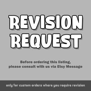 May include: A gray graphic with the words "REVISION REQUEST" in bold white letters with a black outline. Below, text advises consulting via Etsy Message before ordering for custom revisions.