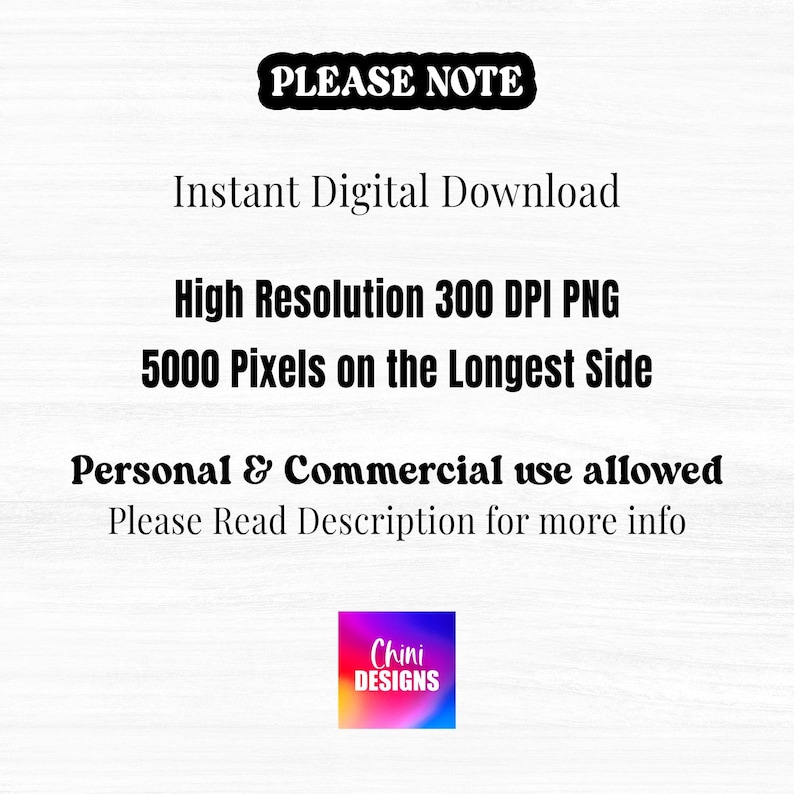 Puede incluir: Texto superpuesto sobre un fondo de veta de madera que dice "PLEASE NOTE" en may&uacute;sculas. Debajo del texto hay una lista de informaci&oacute;n sobre la descarga digital: Descarga digital instant&aacute;nea, PNG de alta resoluci&oacute;n 300 DPI, 5000 p&iacute;xeles en el lado m&aacute;s largo, Uso personal y comercial permitido, Lea la descripci&oacute;n para obtener m&aacute;s informaci&oacute;n. Un peque&ntilde;o logotipo cuadrado en la parte inferior dice "Chini DESIGNS".