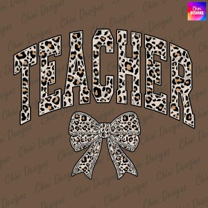 May include: A brown graphic design features the word "TEACHER" in a bold, arched font, filled with a leopard print pattern. Below the text is a matching leopard print bow. The background is a solid brown color.