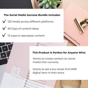 May include: A pink and white graphic with the text "The Social Media Success Bundle Includes:" followed by a checklist of three items: 120 Hooks across different platforms, 90 Days of content ideas, and 13 ways to repurpose content. The graphic also includes the text "This Product is Perfect for Anyone Who:" followed by two bullet points: Wants to create content on social media that converts and Wants to sell a low ticket PLR MRR digital item in their store.