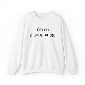Im so disappointed- Unisex Heavy Blend™ Crewneck Sweatshirt