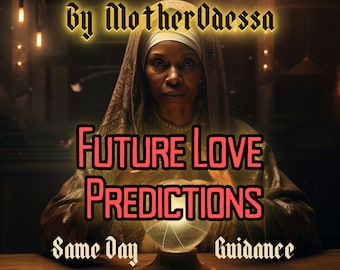 FUTURE LOVE PREDICTIONS Future Love Predictions Reading Done By MotherOdessa Future Love Predictions Reading Done Same Day