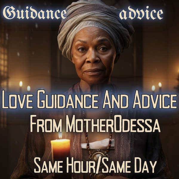 SAME DAY Love Guidance And Advice From MotherOdessa