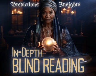 In-Depth BLIND READING Psychic Reading Blind Psychic Reading Offering Predictions and Insights By MotherOdessa InDepth Blind Psychic Reading