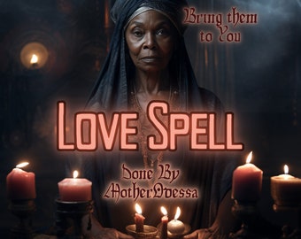 LOVE SPELL Bring Them To You Make Them Fall In Love Powerful Love Spell Done By MotherOdessa