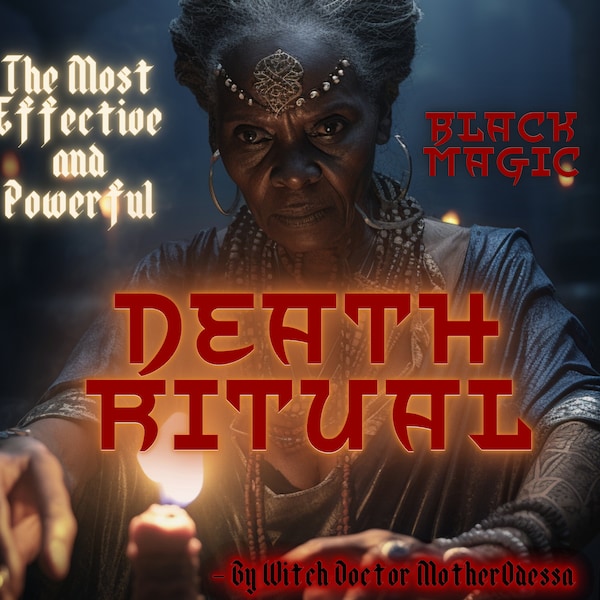 DEATH Ritual Done By MotherOdessa Extremely Powerful and Effective Death Ritual Done Same Day