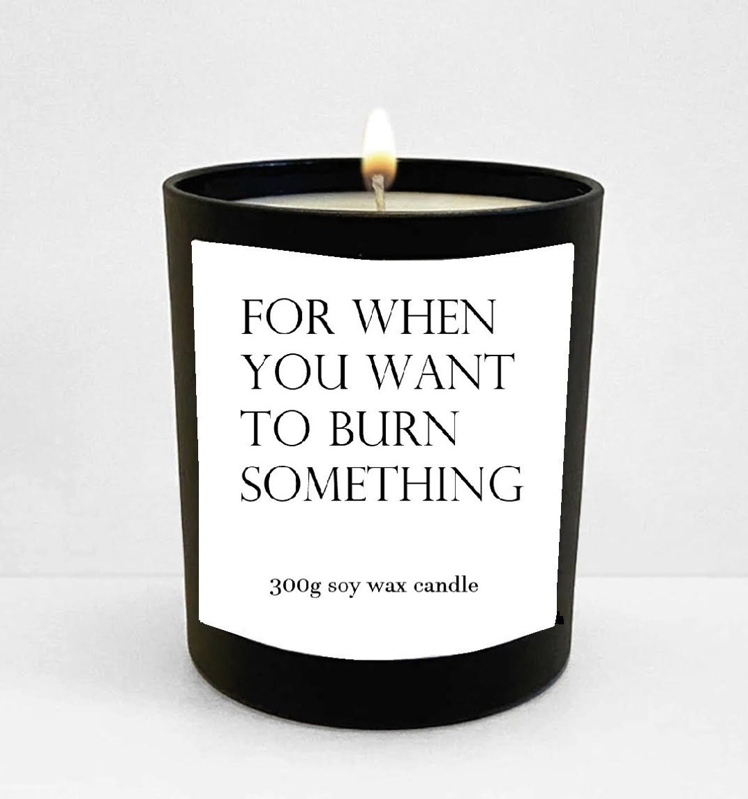 For When You Want to Burn Something Joke Gift Present Soy Etsy