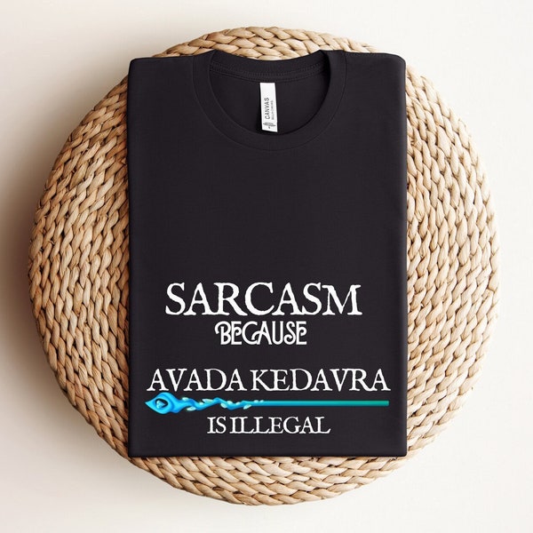 Sarcasm Because Avada Kedavra Is Illegal Sweater, HP Sweatshirt, Wizard School Shirt