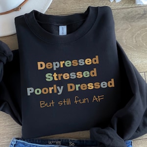 Depressed and stressed sweatshirt. Funny depression sweater, cute Anxiety crewneck, dark humour pullover, mental health hoodie