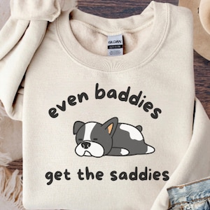 Even baddies get saddies sweatshirt, depressed dog crewneck, mental health dog pullover, sad weirdcore sweater, time of the month sweatshirt