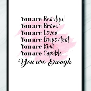 May include: A pink watercolour background with the text "You are Beautiful, You are Brave, You are Loved, You are Important, You are Kind, You are Capable, You are Enough."