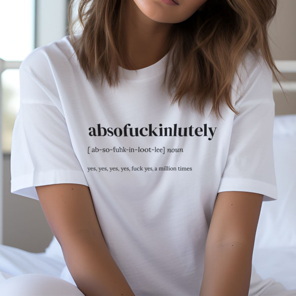 Definition Shirt 'Absofuckinlutely ', Crewneck, Ironic Coffee Mug , Funny Gift Idea, Sercastic T-Shirt, Fuck You Shirt, Gift For, C2-560